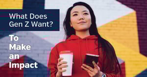 What Does Gen Z want? To make an Impact