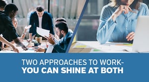 Two Approaches to Work—You Can Shine at Both