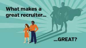 What makes a great recruiter great?