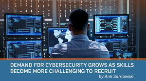 Demand for Cybersecurity Grows as Skills Become More Challenging to Recruit 